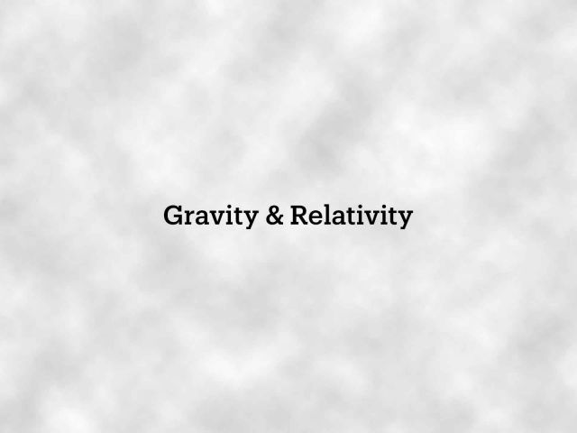 Gravity & Relativity