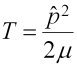 Kinetic energy term (T equals p-hat-squared over 2 mu)